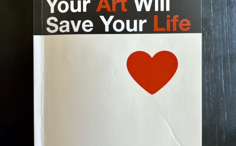 Your Art Will Save Your Life by Beth Pickens