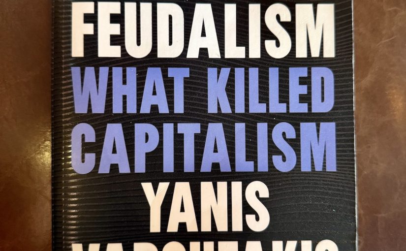 Techno Feudalism: What Killed Capitalism by Yanis Varoufakis
